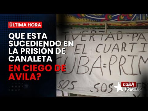 Que esta sucediendo en la prision de Canaletas Ciego de Avila ?