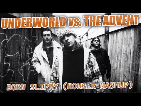 Underworld vs. The Advent - Born Slippy (Houser Mashup)