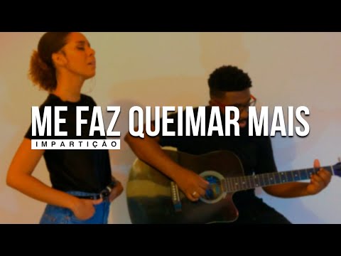 IMPARTIÇÃO - ME FAZ QUEIMAR MAIS (COVER) /// MINISTÉRIO ZOE