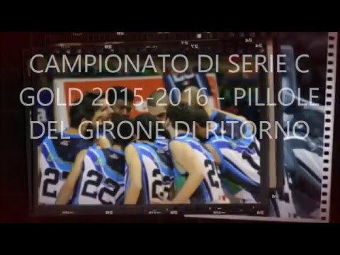 CAMPIONATO DI SERIE C GOLD 2015 2016   PILLOLE DEL GIRONE DI RITORNO