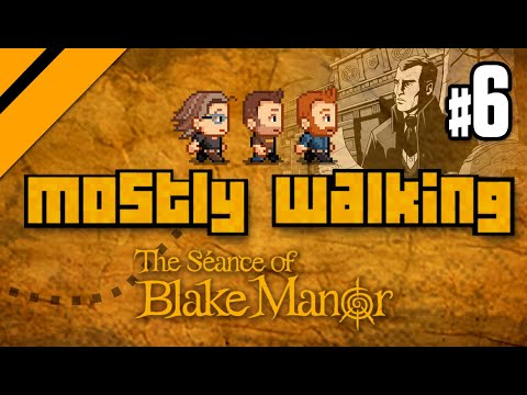 Mostly Walking - Seance of Blake Manor P6
