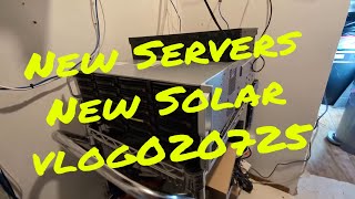 New Servers - New Solar - vlog020725
