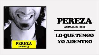 Pereza - Lo que tengo yo adentro