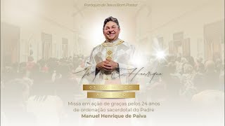 Missa em ação de graças pelos 24 anos de ordenação sacerdotal do Padre Manuel Henrique de Paiva.