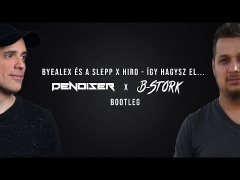 ByeAlex és a Slepp x Hiro - Így hagysz el... (Denoiser & B-Stork Hardstyle Bootleg)