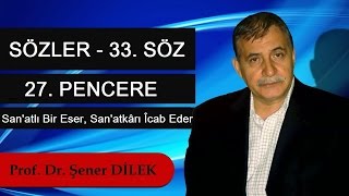 Prof. Dr. Şener Dilek - Sözler - 33. Söz - 25. Pencere - San'atlı Bir Eser, San'atkârı Îcab Eder