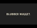 How To Pronounce Blubber Nugget
