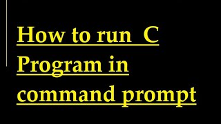 How to run c program in command prompt