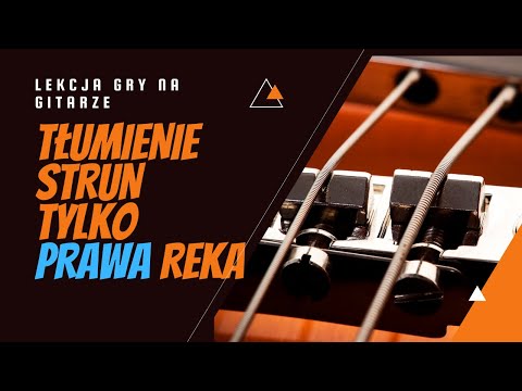 Tłumienie strun tylko prawą ręka - co robić gdy struny brzęczą?