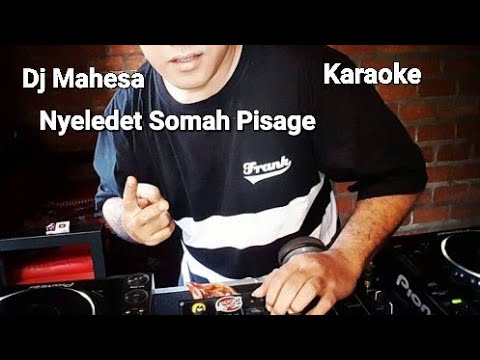 Lirik Karaoke Dj Mahesa Nyeledet Somah Pisage
