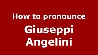 How to pronounce Giuseppi Angelini
