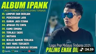 Download lagu LUMPUR DAN BERLIAN - IPANK FULL ALBUM TERBAIK (LIRIK) PERCERAIAN LARA - LAGUPOP MELAYU TERBARU 2025 mp3