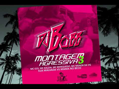 DJBOBB MONTAGEM AGRESSIVA 3   MC G15  MC KALZIN  MC BRINQUEDO  MC MENOR DA VG    Sua malvada vs Mama