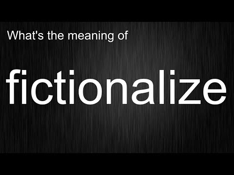 What's the meaning of "fictionalize", How to pronounce fictionalize?