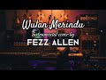 Wulan Merindu Instrumental Cover By Fezz Allen