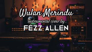 Download lagu Wulan Merindu - Instrumental Cover by Fezz Allen mp3