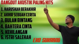 Download lagu Album Dangdut Akustik Terbaik || Cover Eko Sukarno || Haruskah berakhir || Akhir sebuah cerita mp3