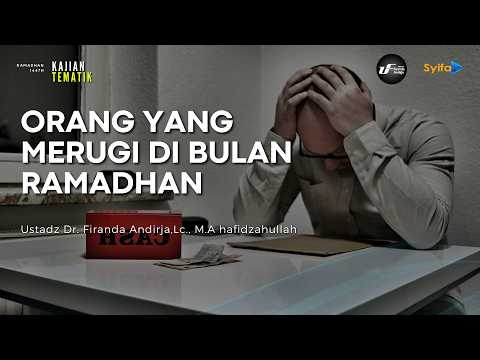 ORANG YANG MERUGI DI BULAN RAMADHAN - Ustadz Dr. Firanda Andirja, M.A