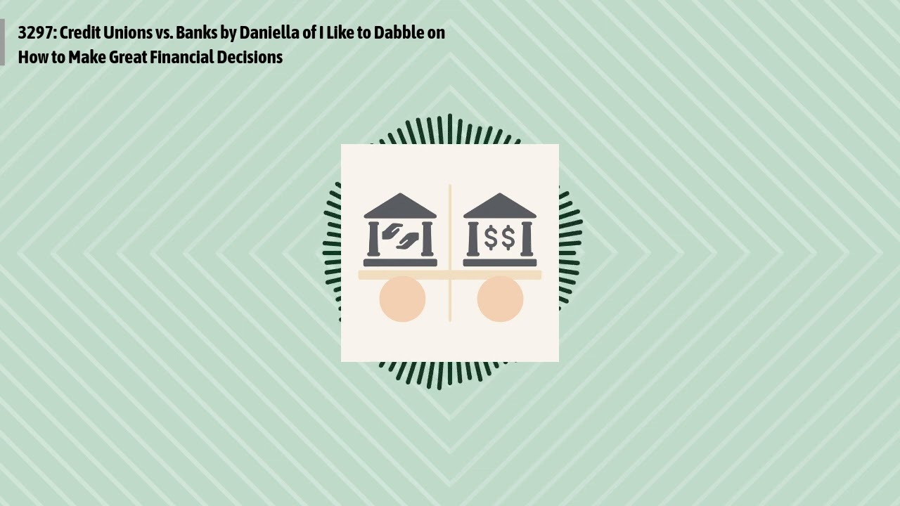 3297: Credit Unions vs. Banks by Daniella of I Like to Dabble on How to Make Great Financial...