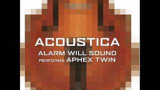 Gwely Mernans (Aphex Twin by Alarm Will Sound)