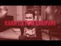Rakh Lo Tum Chupake Arpit Bala Full Song Lyrics Arpitbaala Arpitbala