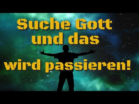Suche Gott und das wird passieren - unglaubliche Resultate!