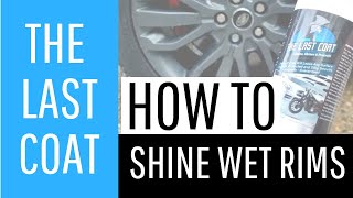 Another Example of How To Apply The Last Coat™ (TLC™) on Rims When Wet
