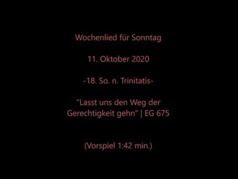 Wochenlied f. Sonntag, 11.10.2020 | EG 675 "Lass uns den Weg der Gerechtigkeit gehn" m. Wochenspruch