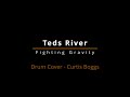 Teds River Cover - Fighting Gravity - Drum Cover