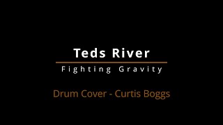 Teds River Cover - Fighting Gravity - Drum Cover