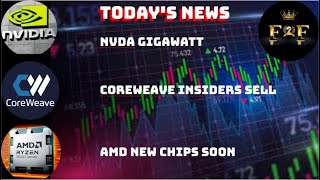 F2F - NVDA News, CoreWeave insiders selling, AMD new CPUs