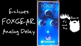 Video thumbnail for Foxgear Echoes Analog Delay Pedal - Unboxing and Quick Look Episode 19 by PJ and the Beard
