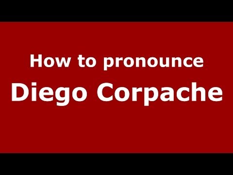 How to pronounce Diego Corpache