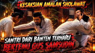 Download lagu KESAKSIAN SANTRI DARI BANTEN MENGAMALKAN SHOLAWAT. SAMPAI MENANGIS BERTEMU GUS SAMSUDIN mp3
