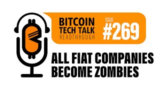Bitcoin Tech Talk #269: All Fiat Companies Become Zombies