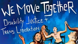 We Move Together: Disability Justice and Trans Liberation