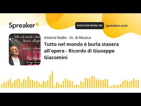 Tutto nel mondo è burla stasera all'opera - Ricordo di Giuseppe Giacomini