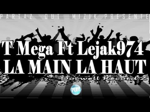 T Mega Ft Lejak974 - LA MAIN LA HAUT - Docwell Record'Z