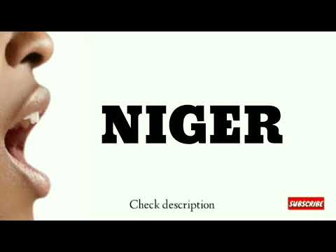 How to pronounce Niger | Location, Culture, Tribe, Language, History, NIGERIA