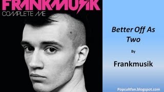 Frankmusik - Better Off As Two (Lyrics)