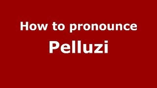 How to pronounce Pelluzi