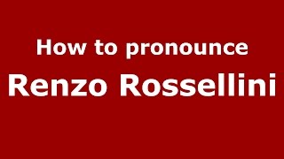 How to pronounce Renzo Rossellini