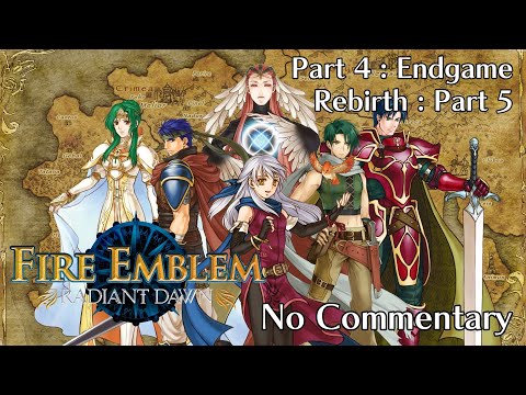 Fire Emblem: Radiant Dawn: Part 4: Endgame - Rebirth - Part 5 & Epilogue : No Commentary
