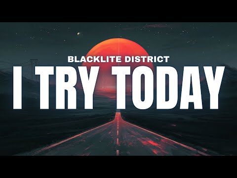 Blacklite District - I Try Today [Lyrics]