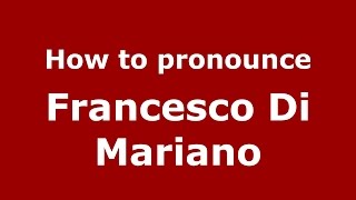 How to pronounce Francesco Di Mariano