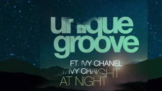 Unique Groove Ft. Ivy Chanel  - At Night (Ponsaing Remix) [Official]