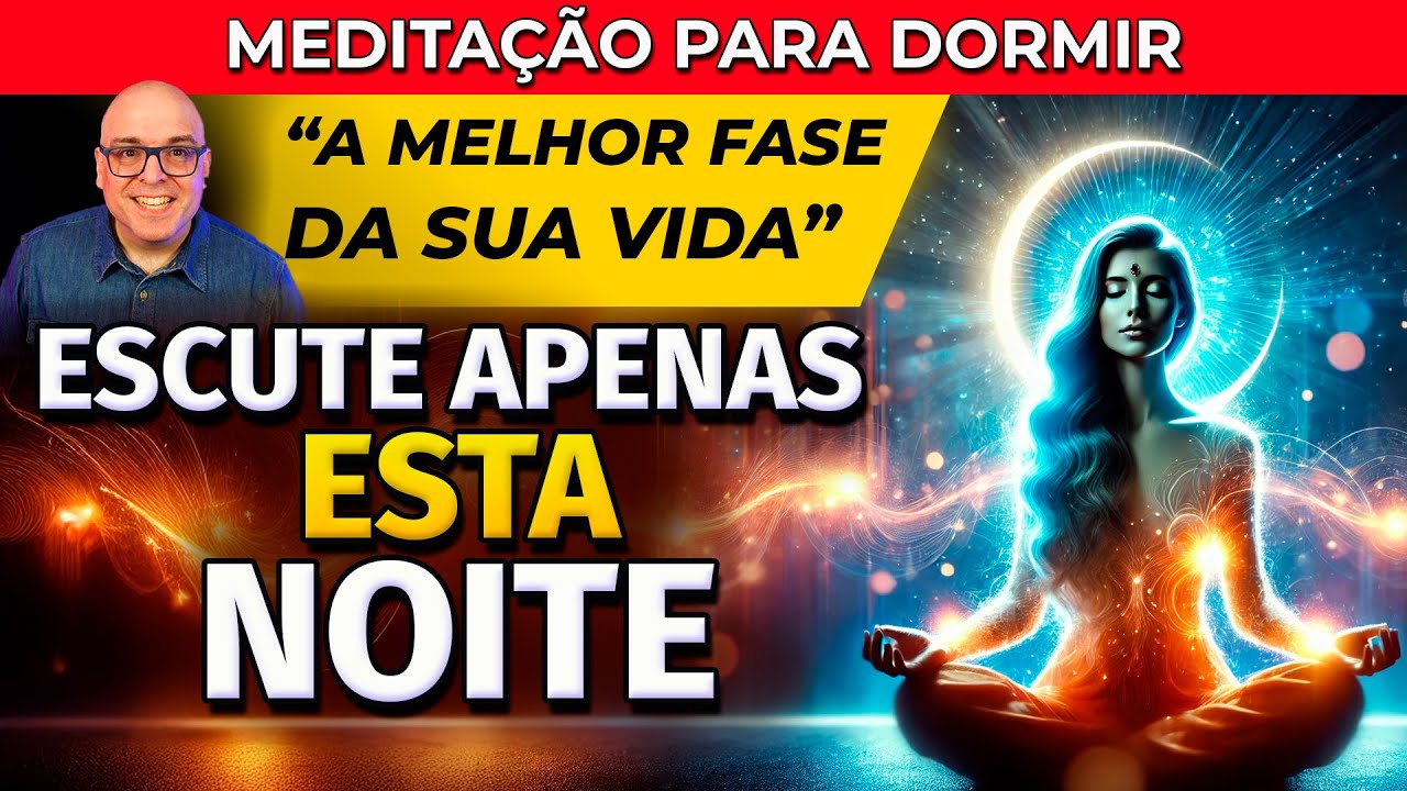A MELHOR FASE DA SUA VIDA - MEDITAÇÃO PARA DORMIR
