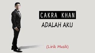 CAKRA KHAN - ADALAH AKU (Lirik Video)