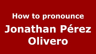 How to pronounce Jonathan Pérez Olivero