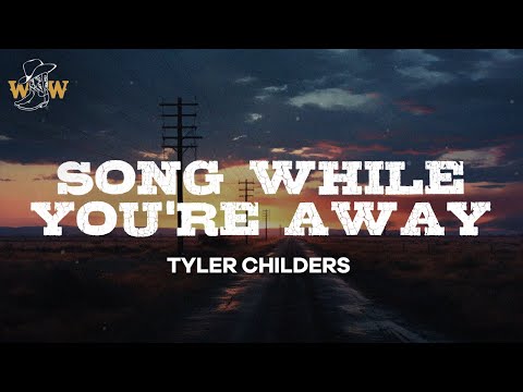 Tyler Childers - Song While You're Away / Lyrics